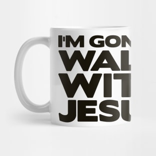 I'm Gonna Walk With Jesus Mug